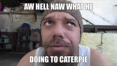 GOT DAM HE DON KILLED CATERPIE