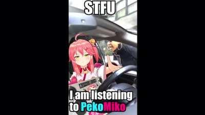 STFU I am listening to PekoMiko