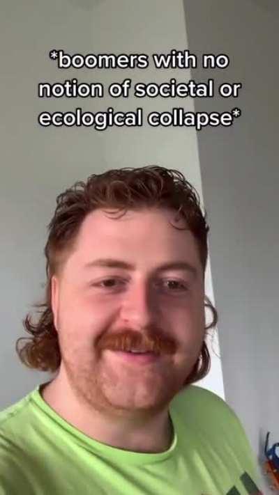 Boomers with no notion of societal or ecological collapse...