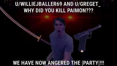 BRING PAIMON BACK BEFORE THE |PARTY| ANNIHILATES US ALL!!!
