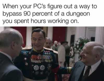 That’s where you take into account leaving the dungeon.