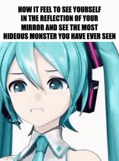 I can't use any examples because I delete all the bad pics of me so I don't hate myself but ya know