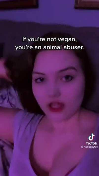 I guess I'm a animal abuser for not being vegen