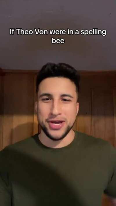 If Theo was in a spelling bee.