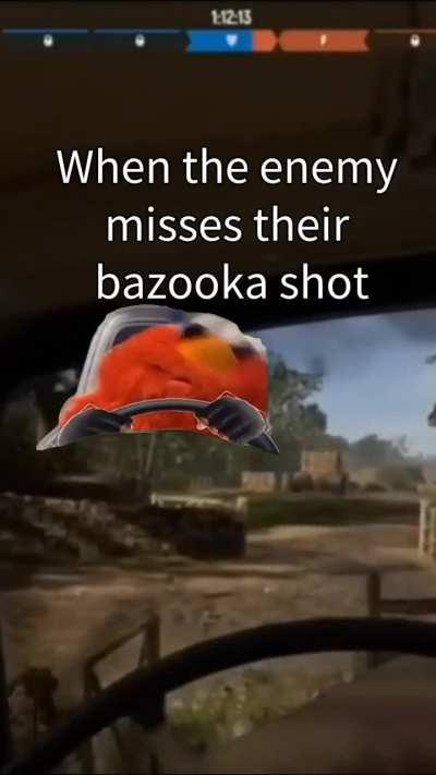 When the enemy misses their bazooka 