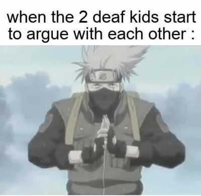 you know , im something of a deaf kid myself