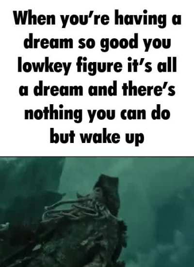 And they always feel so real