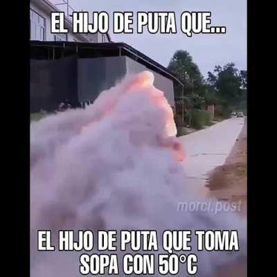 Dale flaco como vas a tomar sopa con esta esta calor