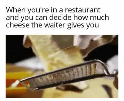 There's never enough cheese!