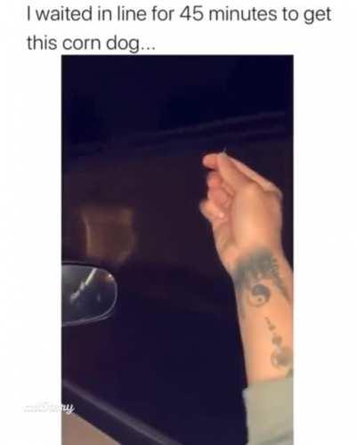 You had the corn dog, now you don't