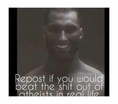 I support beating the shit out of Atheists 👍