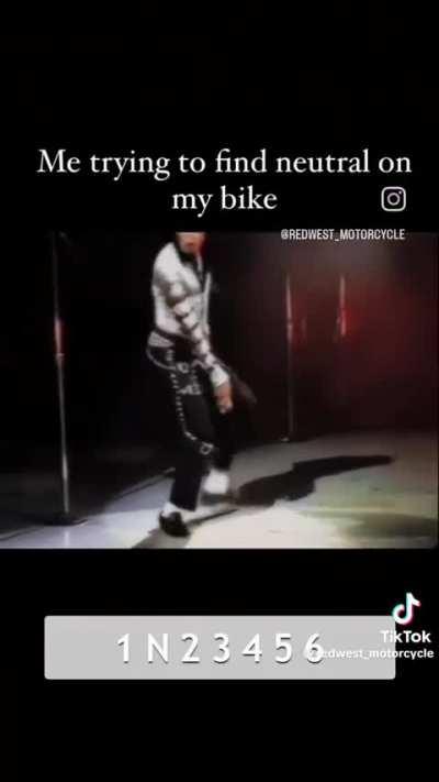 Me trying to find neutral on my bike