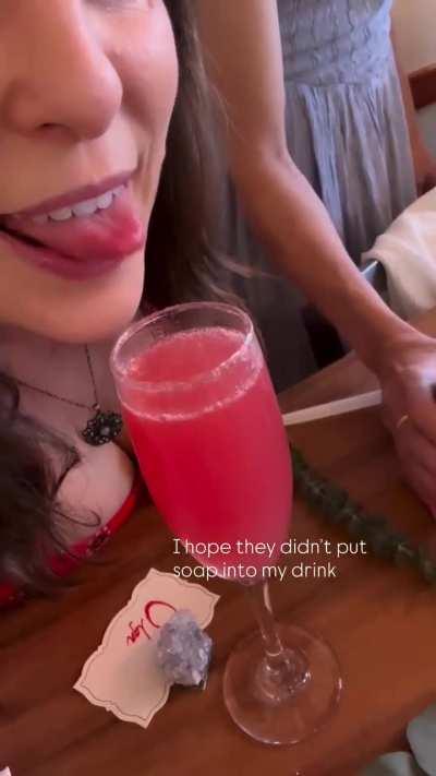 “Hope they didn’t put soap into my drink”