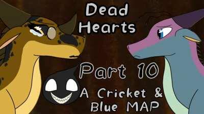 Dead Hearts, A Cricket And Blue MAP. PMV Friendly, 3-4 Months Long, & A Loose Script!