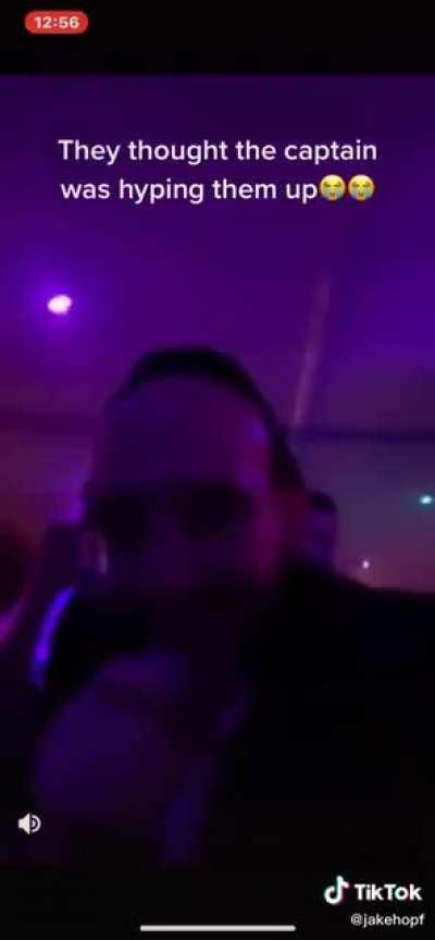 They thought the captain was hyping them up