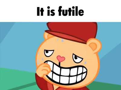 It is futile.