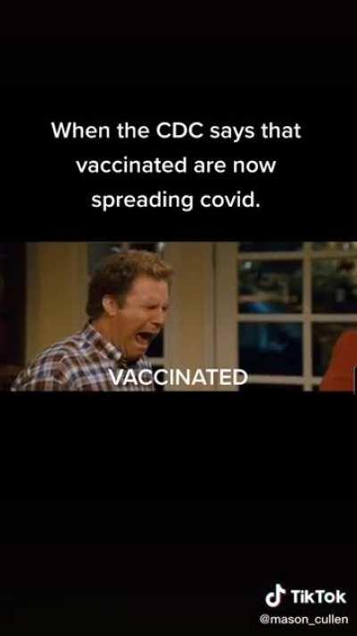 When the CDC says that vaccinated are now spreading Covid.