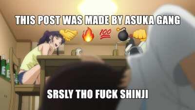 Fuck Shinji, this post was made by Asuka Gang