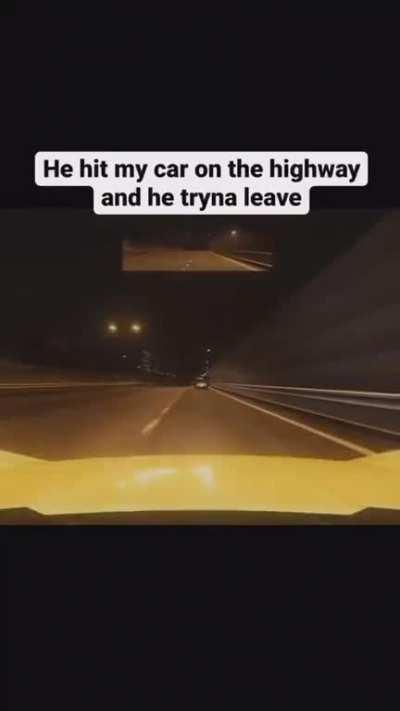 He hit my car on the highway and he tryna leave!!