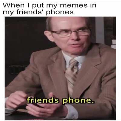 Gonna put my memes in your phone