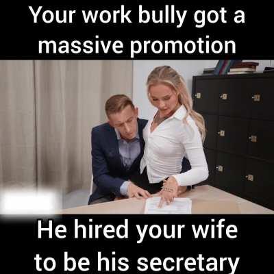 Your wife is the best secretary your bully could ever want