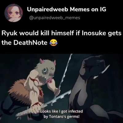 Just imagine Inosuke getting the DeathNote. CHAOS ALLOVER