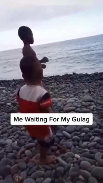 Me waiting for my gulag