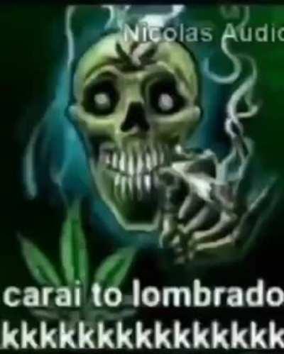 carai to lombrado