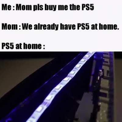 I asked mom to buy me a PS5 but...