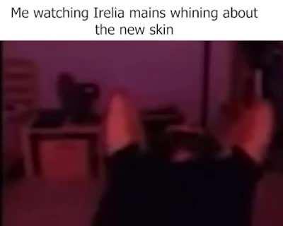 I find joy in Irelia mains' misery