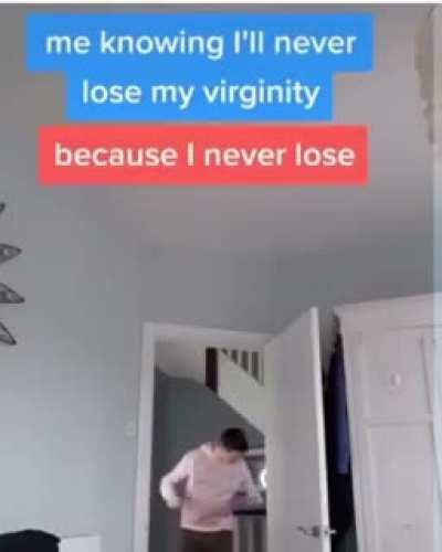 Me knowing I'll never lose my virginity