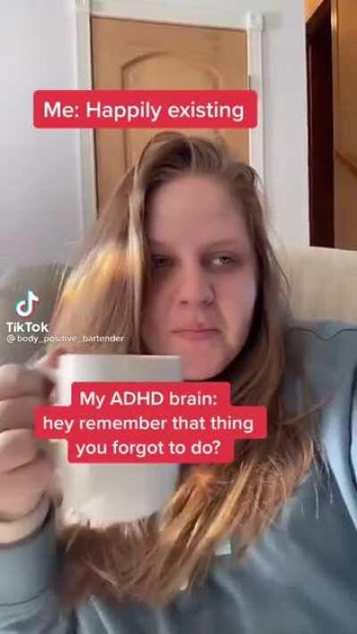 Brain: remember that thing you forgot to do? Me: NO WHAT DID I FORGET