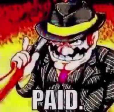 Wario be getting paid