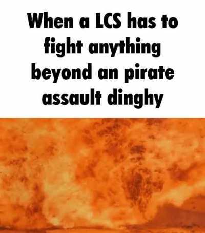 We are definitely not decommissioning the first four LCSs because they are crap in any peer to peer conflict.