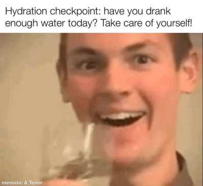 Love this gif and don’t forget to drink your water!!! :)