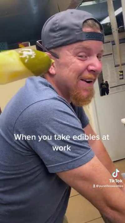 When you take edibles at work