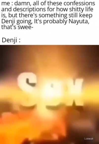 That's even more relatable Denji, I give you that...