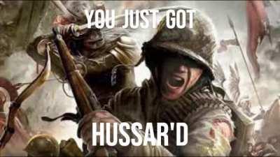 YOU JUST GOT HUSSAR'D