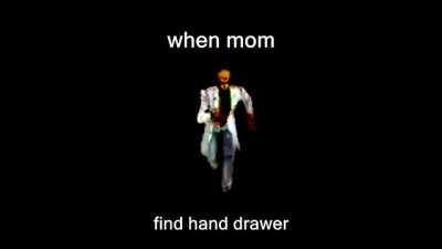 mom found the hand drawer :(