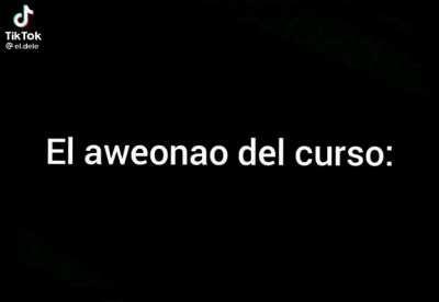 Típico del compañero aweonao del curso