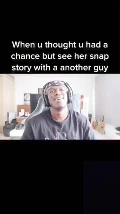 When you thought you had chance but you see another guy on her story