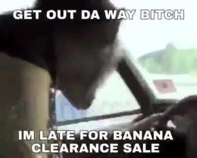 he late for banana clearance sale