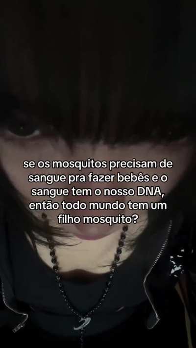 Então quando matamos uma mosquito cheia de sangue, ela estava grávida?