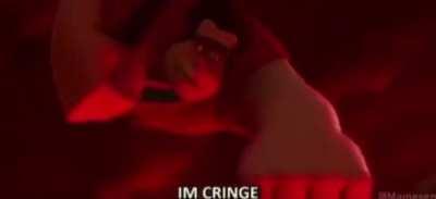 I'm Cringe.....