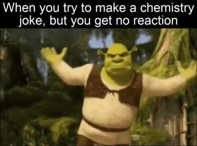 Could tell a sodium joke, but Na