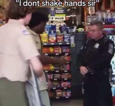 “I don’t shake hands.” “Ok, no wor… yo, wait a min!”