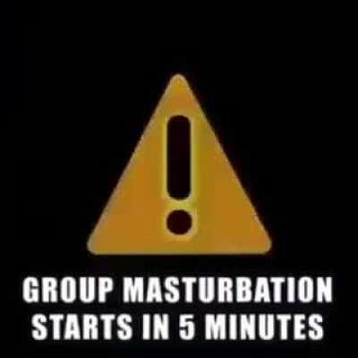 ¡ATENCIÓN! PAJA GRUPAL COMIENZA EN CINCO MINUTOS