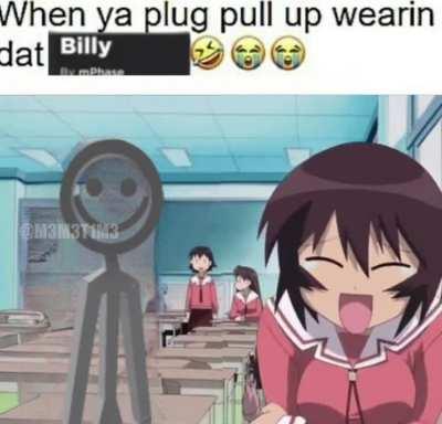 When ya pluh pull up wearin dat Billy🤣😭😭