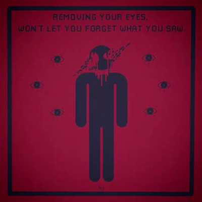Removing your eyes, won’t let you forget what you saw.
