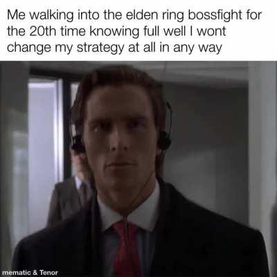 Me when Elden ring
